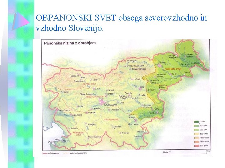OBPANONSKI SVET obsega severovzhodno in vzhodno Slovenijo. 