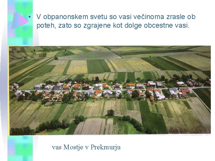• V obpanonskem svetu so vasi večinoma zrasle ob poteh, zato so zgrajene • V obpanonskem svetu so vasi večinoma zrasle ob poteh, zato so zgrajene