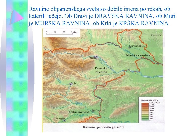 Ravnine obpanonskega sveta so dobile imena po rekah, ob katerih tečejo. Ob Dravi je