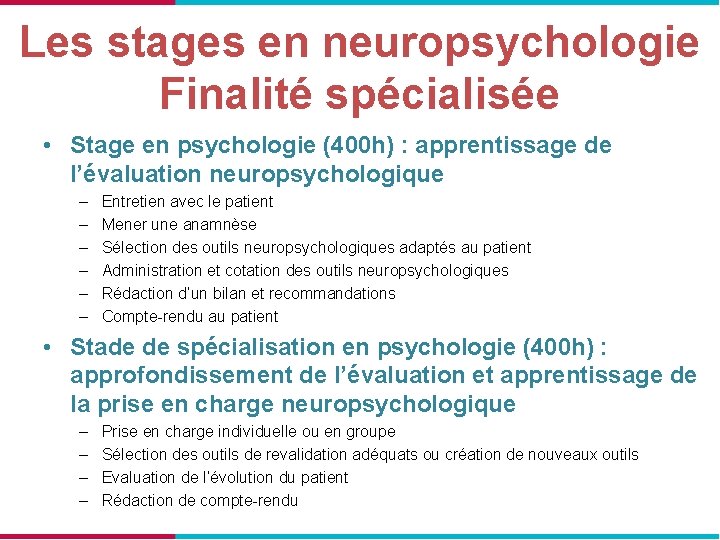 Les stages en neuropsychologie Finalité spécialisée • Stage en psychologie (400 h) : apprentissage