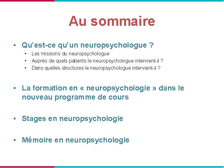 Au sommaire • Qu’est-ce qu’un neuropsychologue ? • • • Les missions du neuropsychologue