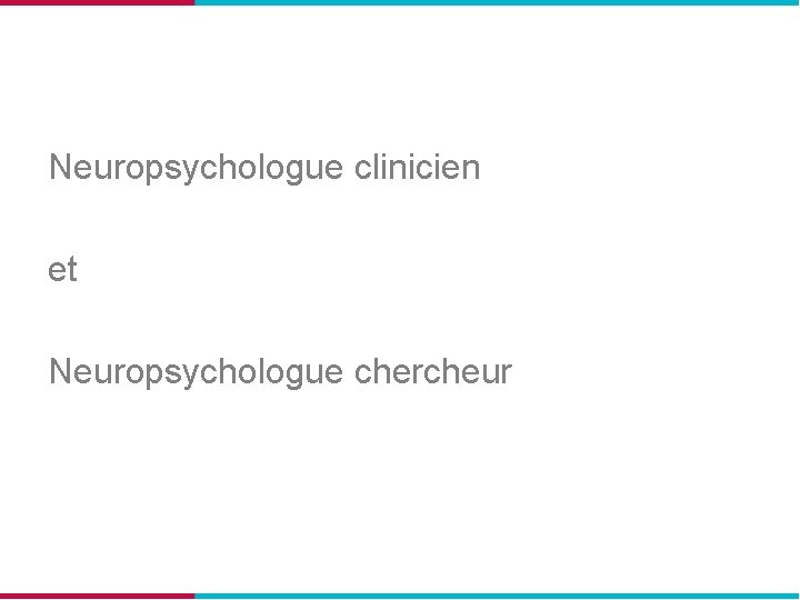 Neuropsychologue clinicien et Neuropsychologue chercheur 