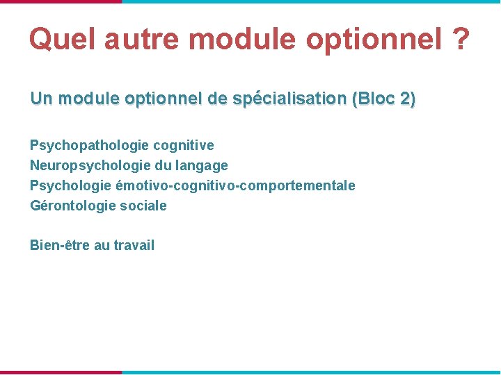 Quel autre module optionnel ? Un module optionnel de spécialisation (Bloc 2) Psychopathologie cognitive