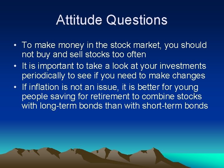 Attitude Questions • To make money in the stock market, you should not buy