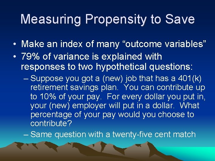 Measuring Propensity to Save • Make an index of many “outcome variables” • 79%