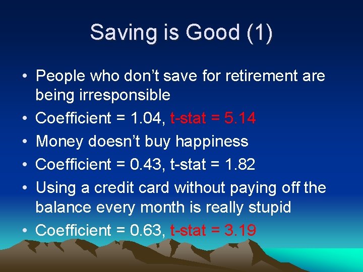 Saving is Good (1) • People who don’t save for retirement are being irresponsible