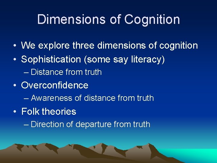 Dimensions of Cognition • We explore three dimensions of cognition • Sophistication (some say