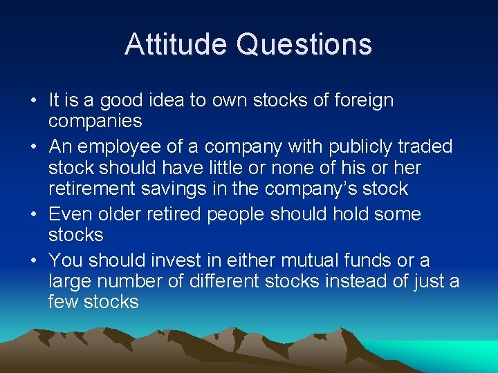 Attitude Questions • It is a good idea to own stocks of foreign companies