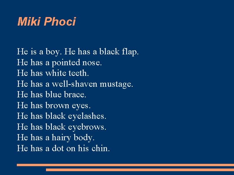 Miki Phoci He is a boy. He has a black flap. He has a