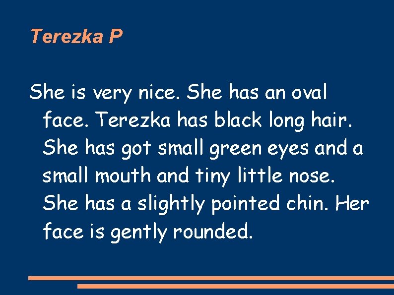 Terezka P She is very nice. She has an oval face. Terezka has black