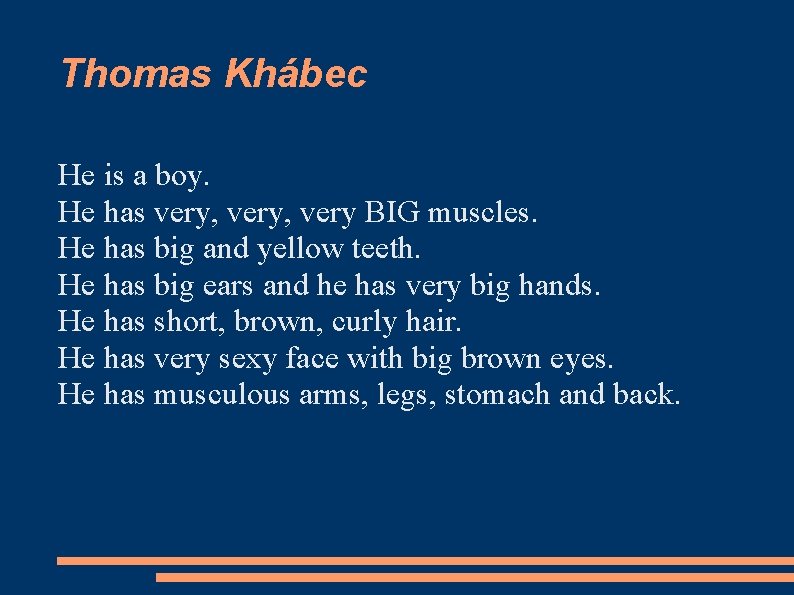 Thomas Khábec He is a boy. He has very, very BIG muscles. He has