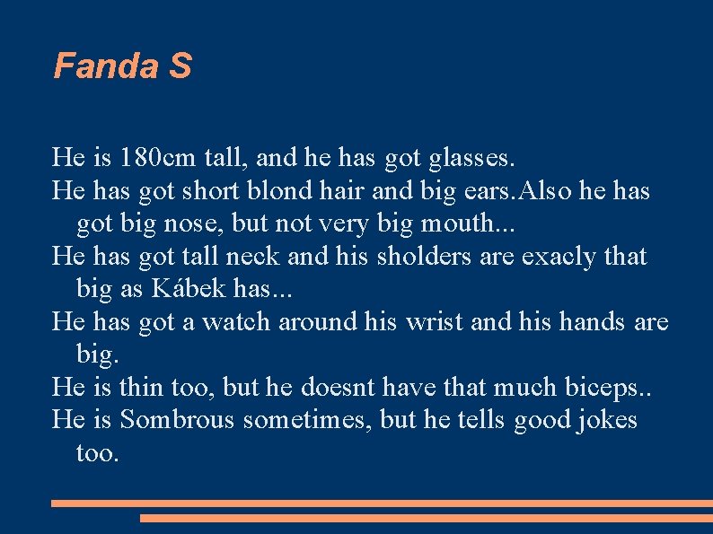 Fanda S He is 180 cm tall, and he has got glasses. He has