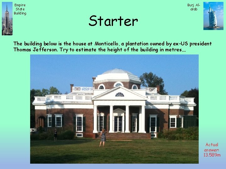 Empire State Building Starter Burj Alarab The building below is the house at Monticello,