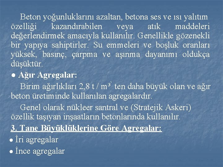 Beton yoğunluklarını azaltan, betona ses ve ısı yalıtım özelliği kazandırabilen veya atık maddeleri değerlendirmek