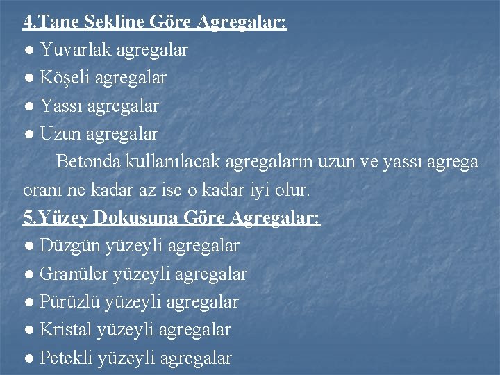 4. Tane Şekline Göre Agregalar: ● Yuvarlak agregalar ● Köşeli agregalar ● Yassı agregalar