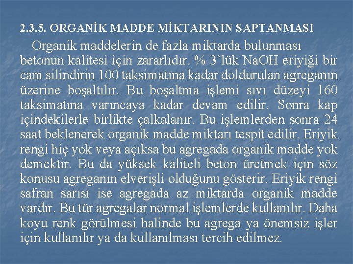 2. 3. 5. ORGANİK MADDE MİKTARININ SAPTANMASI Organik maddelerin de fazla miktarda bulunması betonun