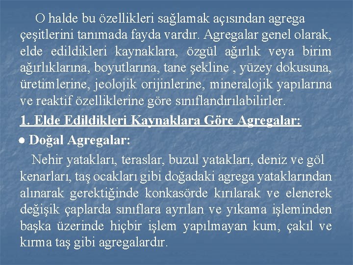 O halde bu özellikleri sağlamak açısından agrega çeşitlerini tanımada fayda vardır. Agregalar genel olarak,