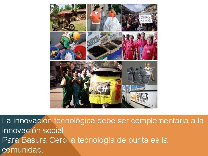 La innovación tecnológica debe ser complementaria a la innovación social. Para Basura Cero la