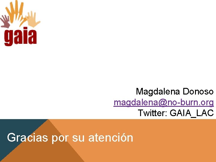 Magdalena Donoso magdalena@no-burn. org Twitter: GAIA_LAC Gracias por su atención 