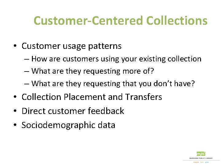 Customer-Centered Collections • Customer usage patterns – How are customers using your existing collection