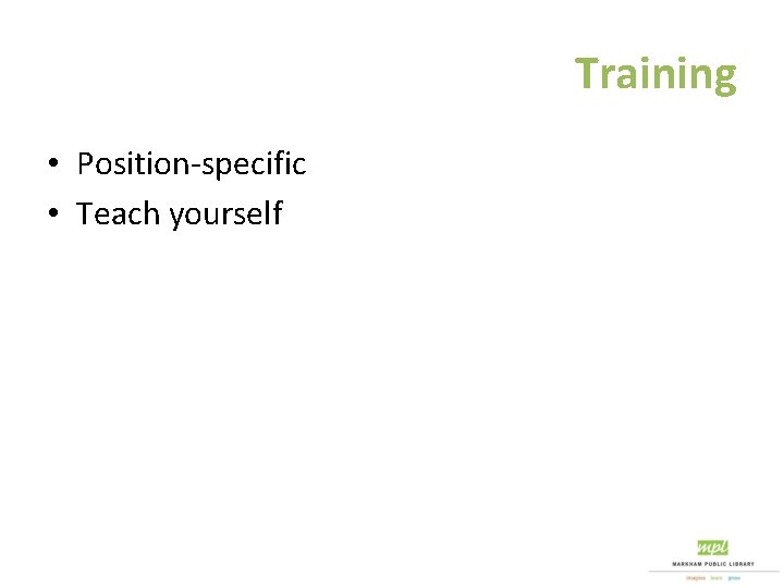 Training • Position-specific • Teach yourself 