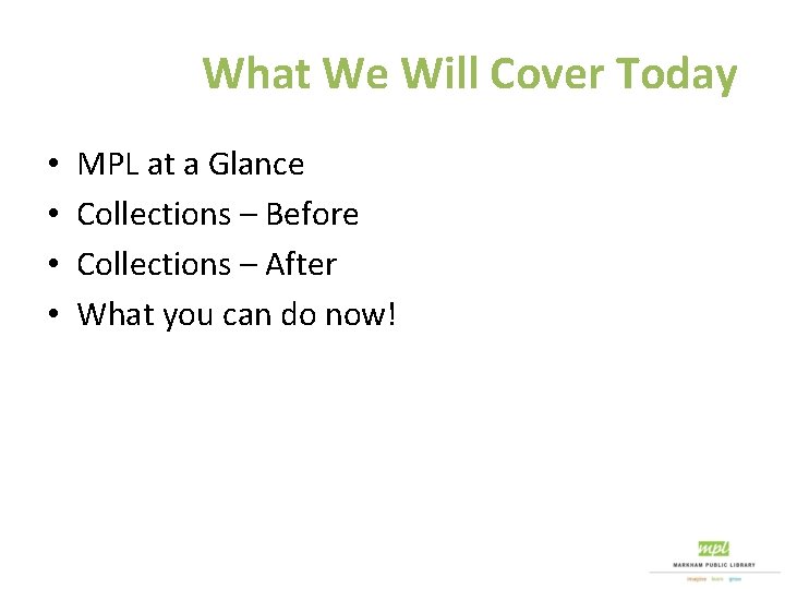 What We Will Cover Today • • MPL at a Glance Collections – Before