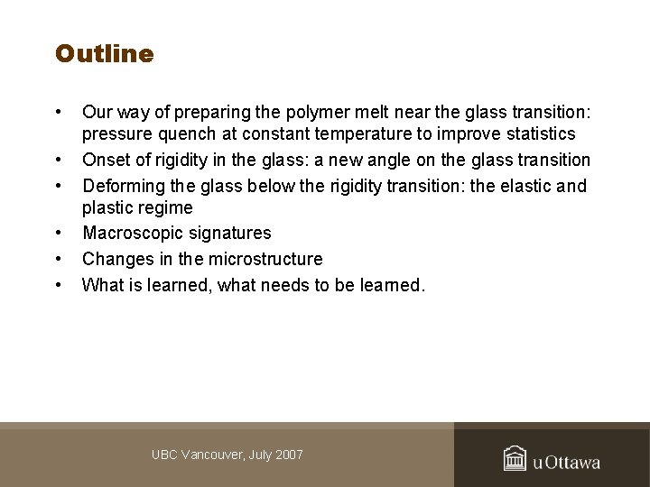 Outline • • • Our way of preparing the polymer melt near the glass
