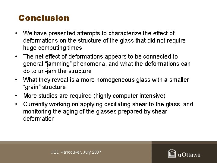 Conclusion • We have presented attempts to characterize the effect of deformations on the