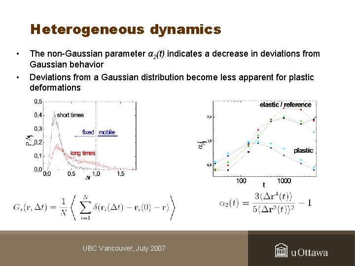 Heterogeneous dynamics • • The non-Gaussian parameter α 2(t) indicates a decrease in deviations