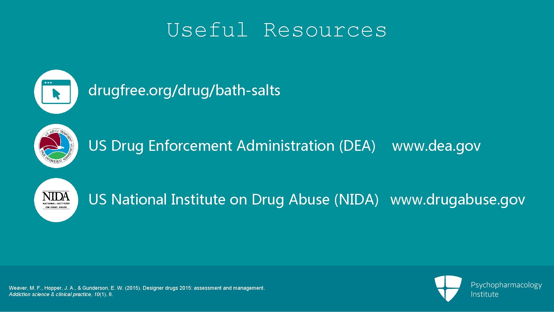Useful Resources drugfree. org/drug/bath-salts US Drug Enforcement Administration (DEA) www. dea. gov US National