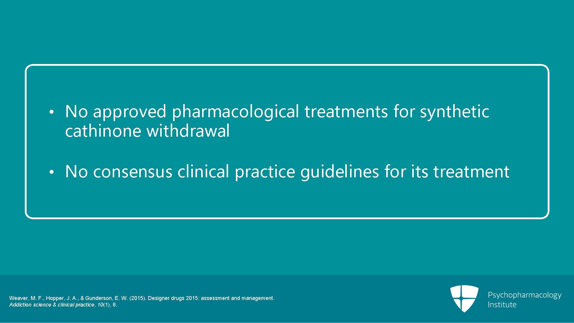  • No approved pharmacological treatments for synthetic cathinone withdrawal • No consensus clinical