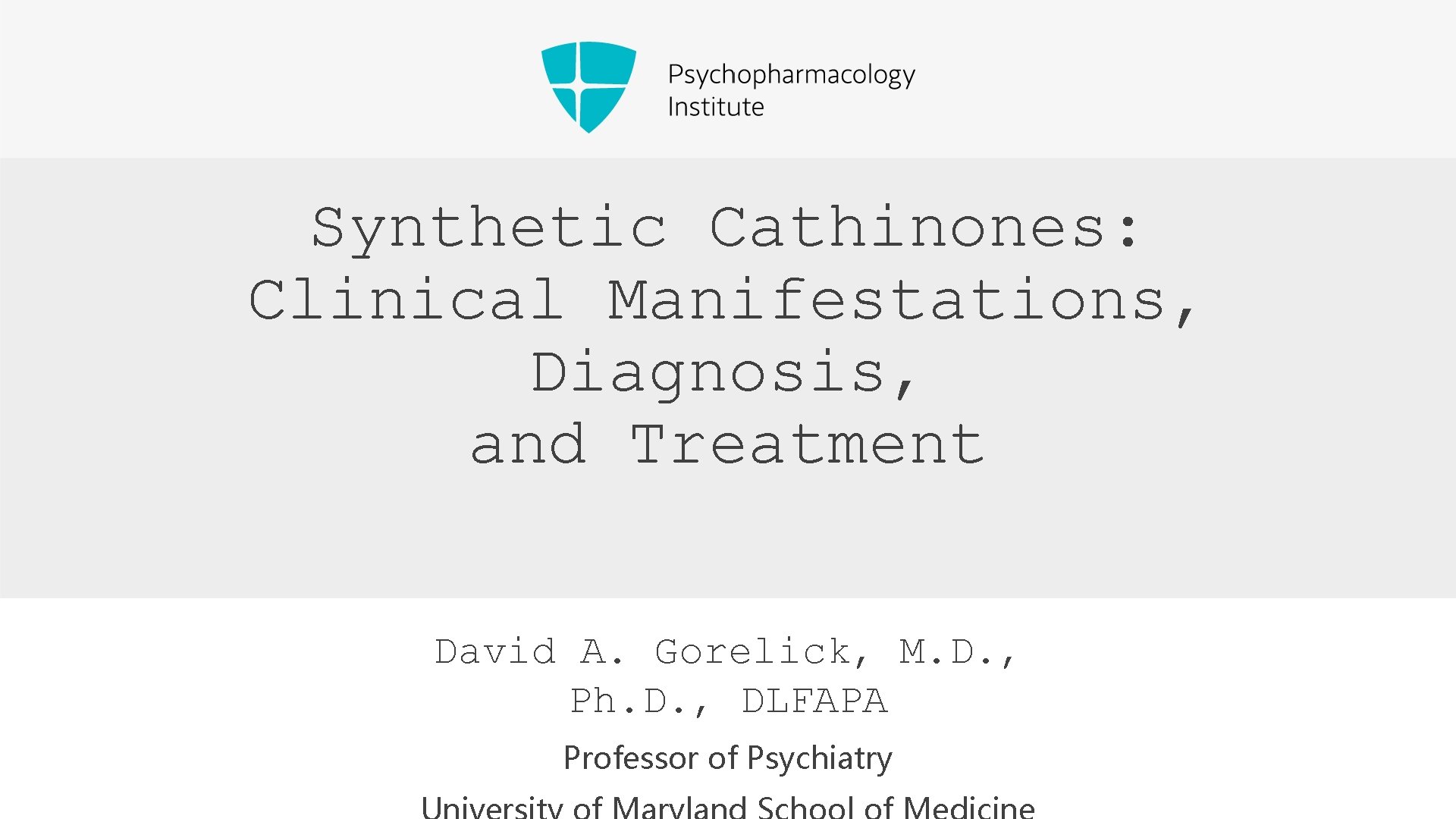 Synthetic Cathinones: Clinical Manifestations, Diagnosis, and Treatment David A. Gorelick, M. D. , Ph.