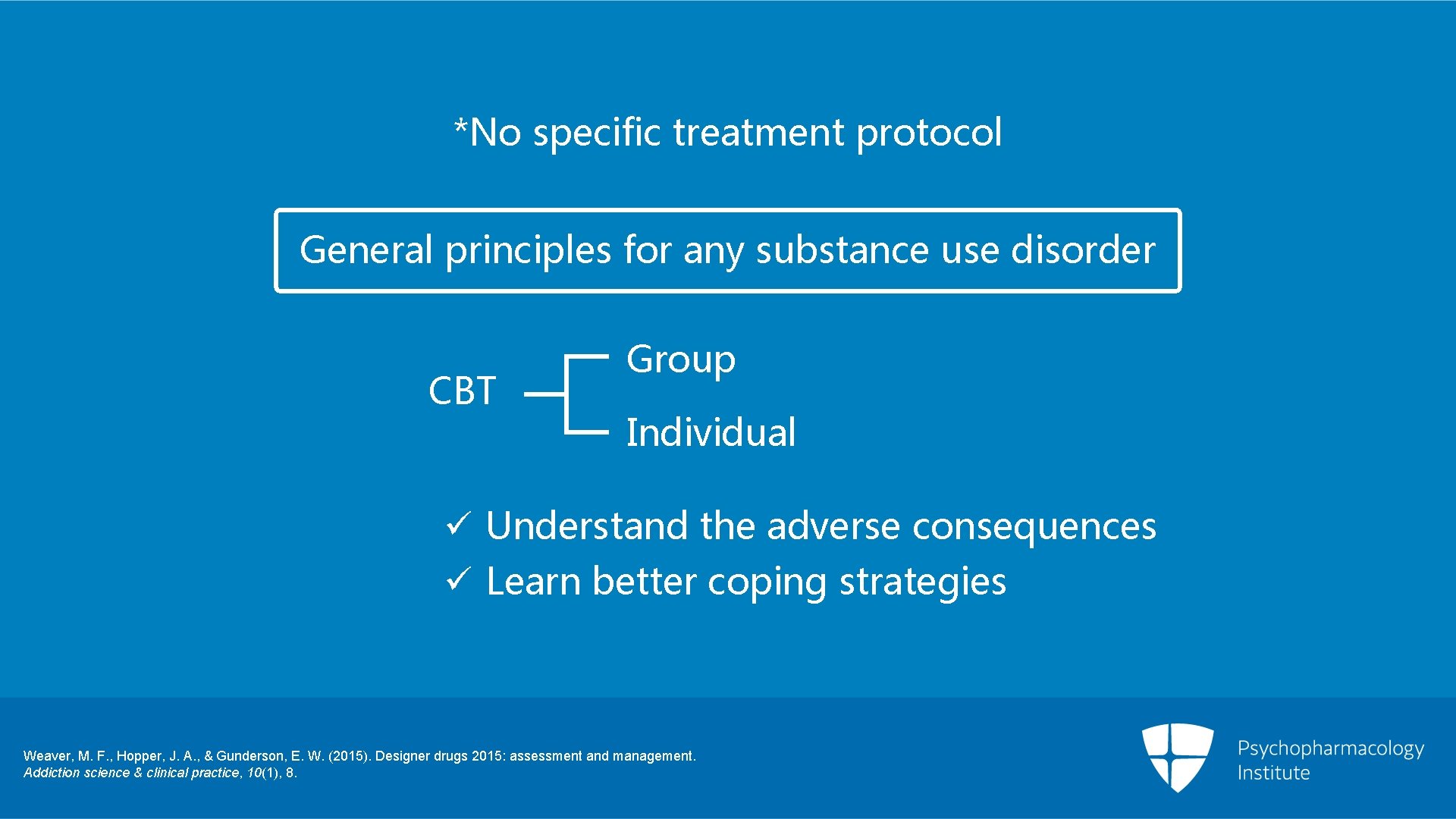 *No specific treatment protocol General principles for any substance use disorder CBT Group Individual