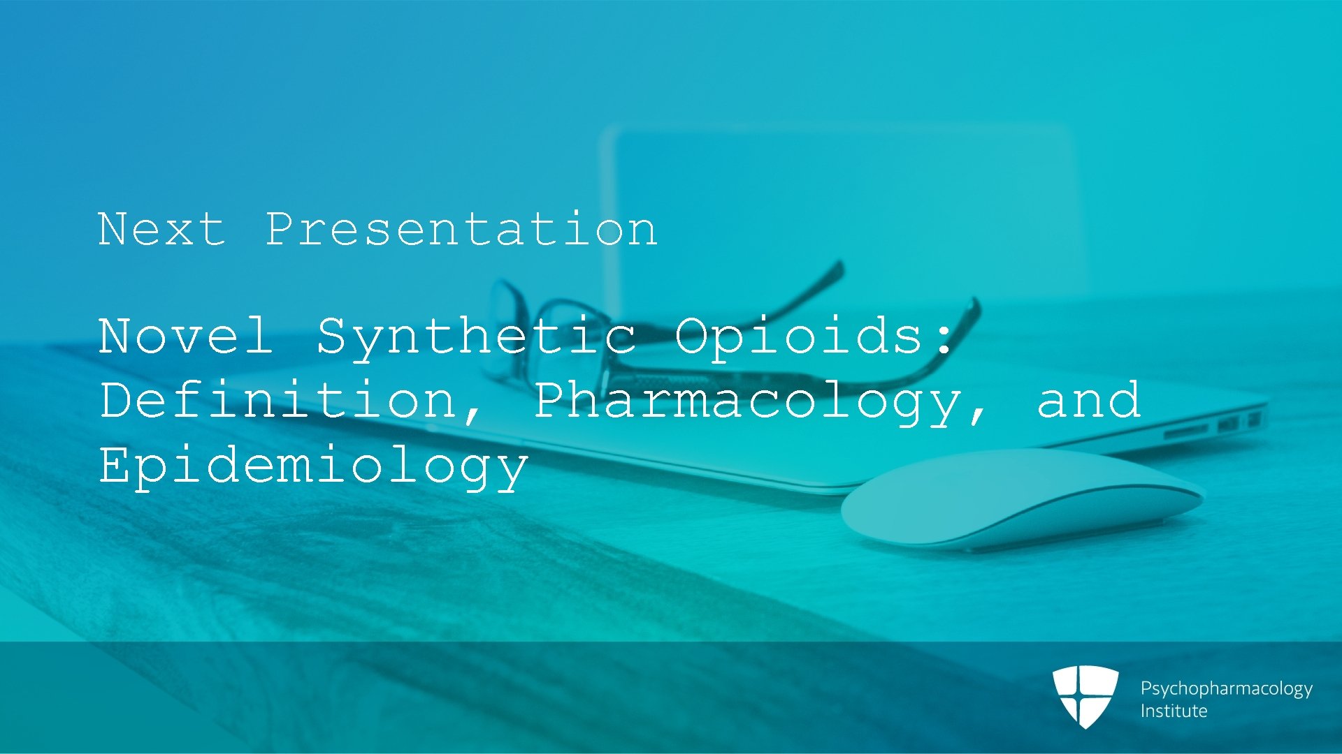 Next Presentation Novel Synthetic Opioids: Definition, Pharmacology, and Epidemiology 