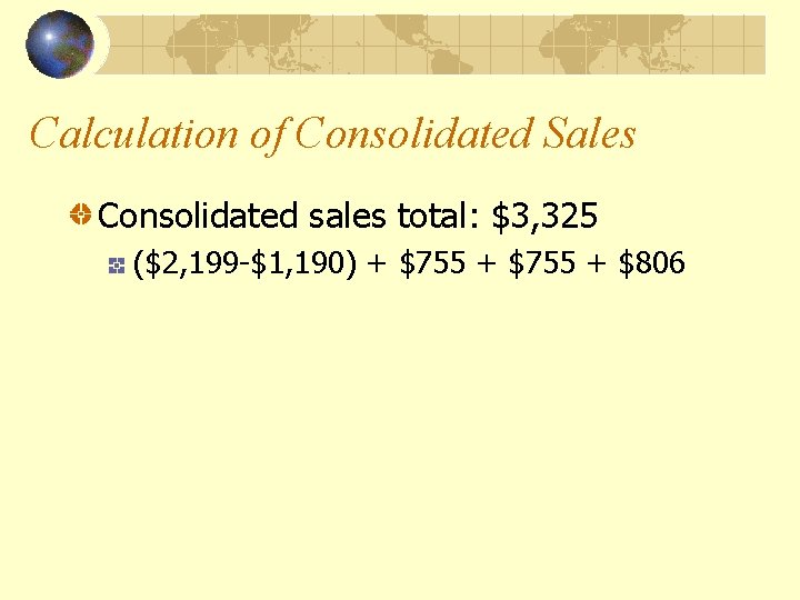 Calculation of Consolidated Sales Consolidated sales total: $3, 325 ($2, 199 -$1, 190) +