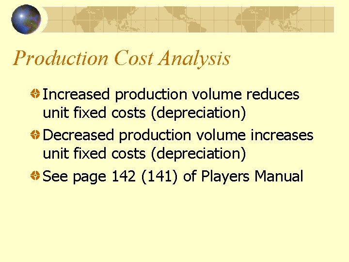 Production Cost Analysis Increased production volume reduces unit fixed costs (depreciation) Decreased production volume