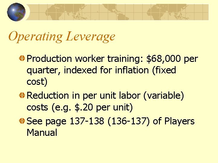 Operating Leverage Production worker training: $68, 000 per quarter, indexed for inflation (fixed cost)