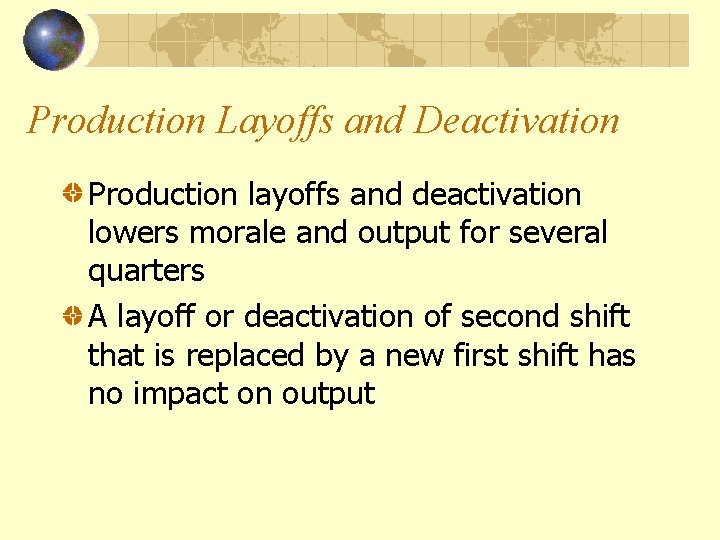 Production Layoffs and Deactivation Production layoffs and deactivation lowers morale and output for several