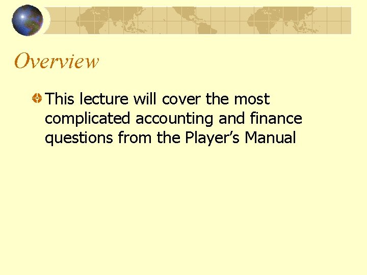 Overview This lecture will cover the most complicated accounting and finance questions from the