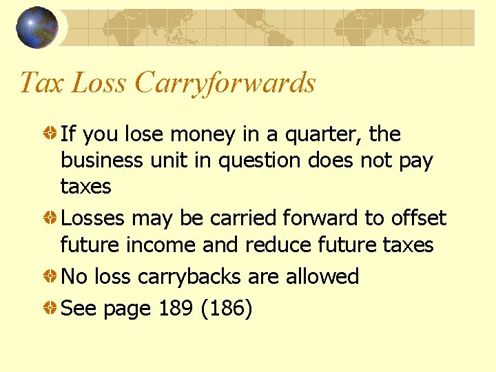 Tax Loss Carryforwards If you lose money in a quarter, the business unit in