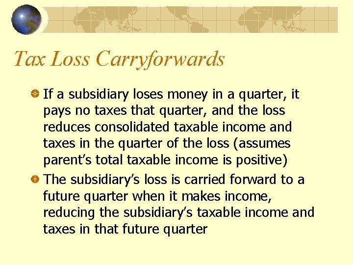 Tax Loss Carryforwards If a subsidiary loses money in a quarter, it pays no