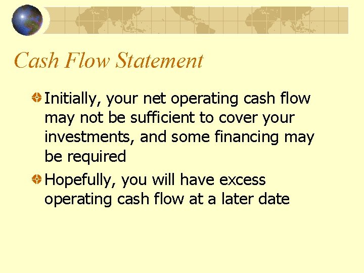 Cash Flow Statement Initially, your net operating cash flow may not be sufficient to