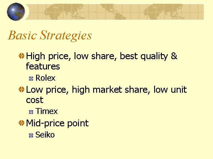 Basic Strategies High price, low share, best quality & features Rolex Low price, high