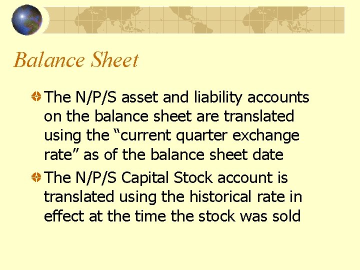 Balance Sheet The N/P/S asset and liability accounts on the balance sheet are translated