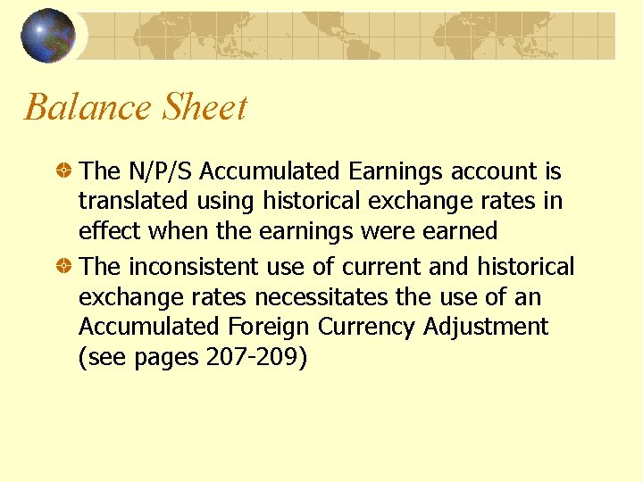 Balance Sheet The N/P/S Accumulated Earnings account is translated using historical exchange rates in