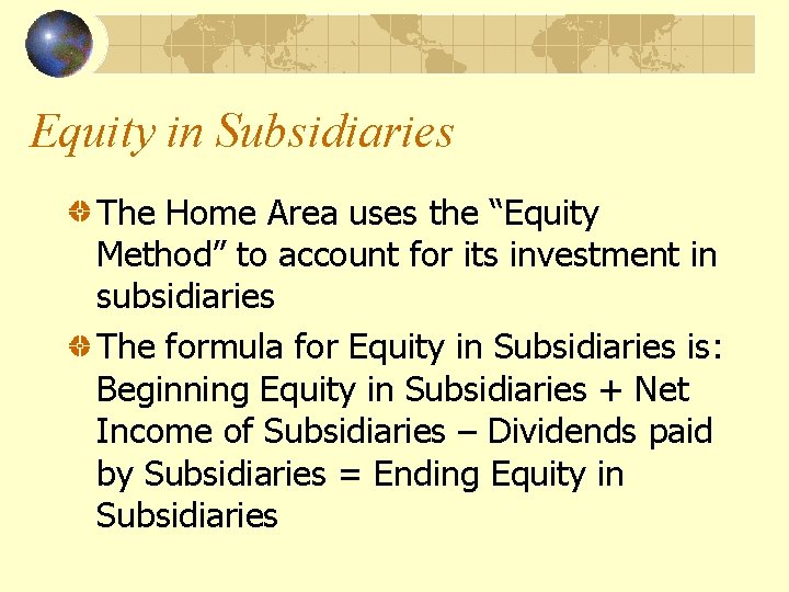 Equity in Subsidiaries The Home Area uses the “Equity Method” to account for its