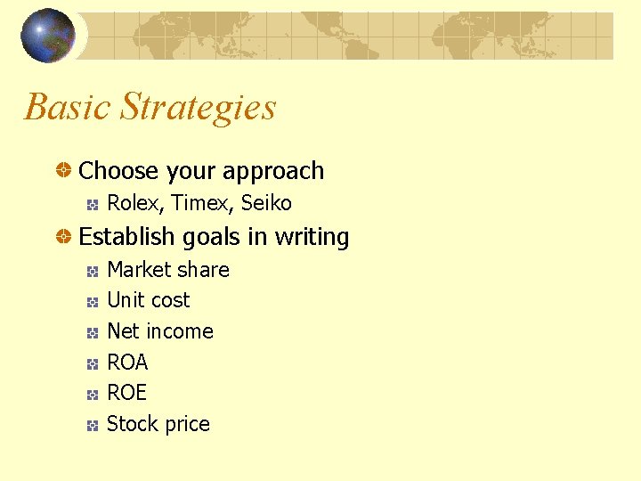 Basic Strategies Choose your approach Rolex, Timex, Seiko Establish goals in writing Market share