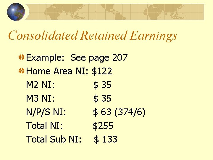 Consolidated Retained Earnings Example: See page 207 Home Area NI: $122 M 2 NI: