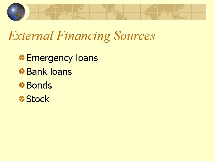 External Financing Sources Emergency loans Bank loans Bonds Stock 