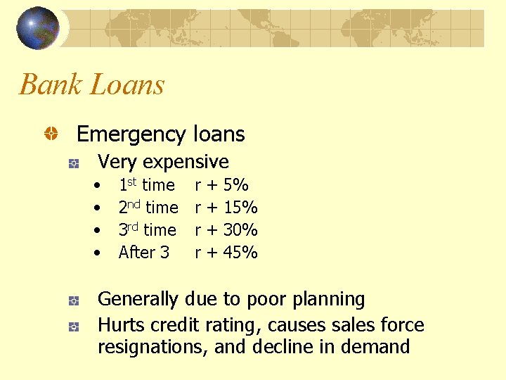Bank Loans Emergency loans Very expensive • • 1 st time 2 nd time